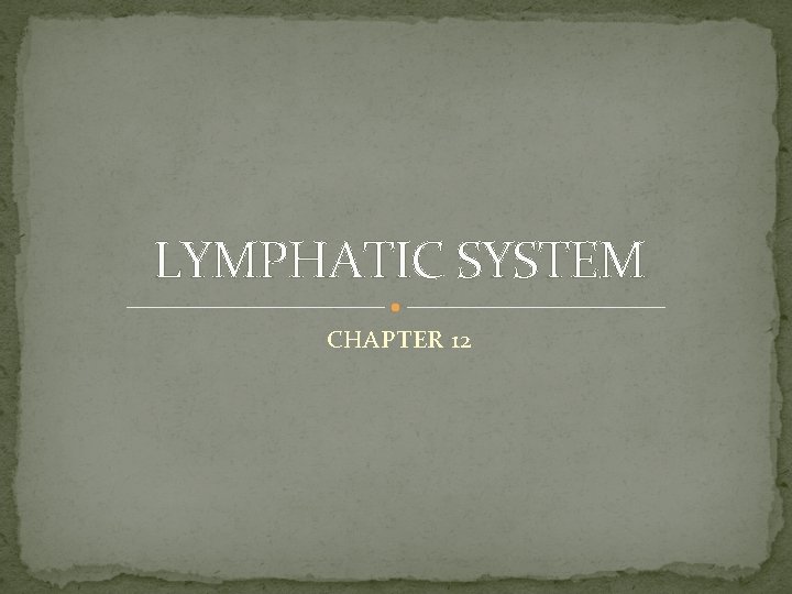 LYMPHATIC SYSTEM CHAPTER 12 