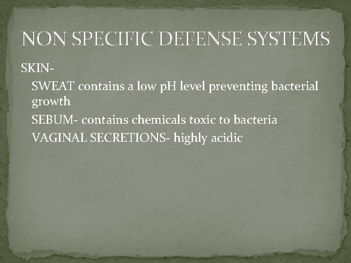 NON SPECIFIC DEFENSE SYSTEMS SKINSWEAT contains a low p. H level preventing bacterial growth