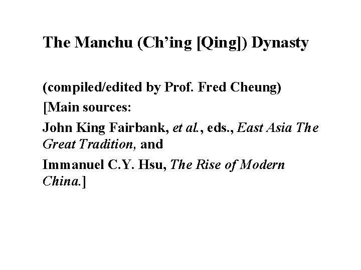 The Manchu (Ch’ing [Qing]) Dynasty (compiled/edited by Prof. Fred Cheung) [Main sources: John King