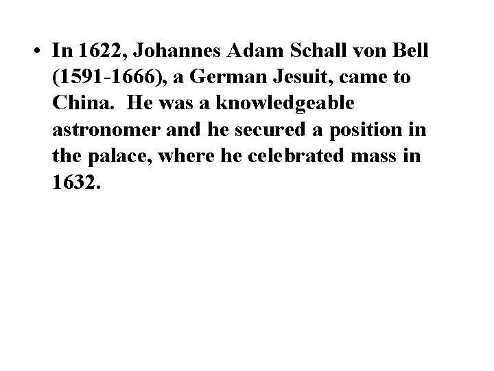 • In 1622, Johannes Adam Schall von Bell (1591 -1666), a German Jesuit,