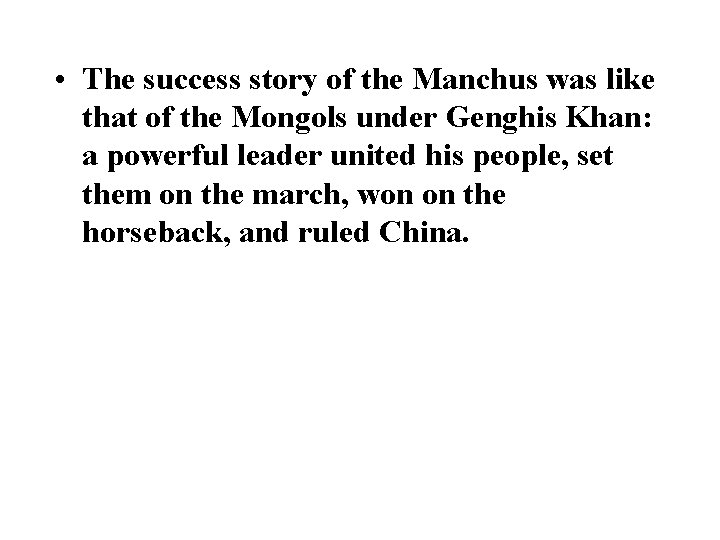  • The success story of the Manchus was like that of the Mongols