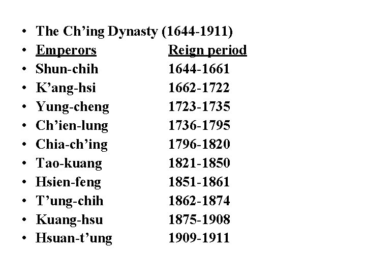  • • • The Ch’ing Dynasty (1644 -1911) Emperors Reign period Shun-chih 1644