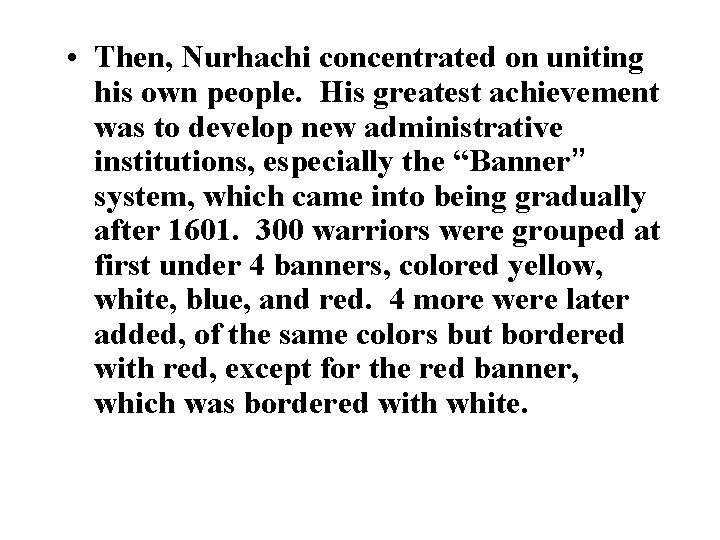  • Then, Nurhachi concentrated on uniting his own people. His greatest achievement was