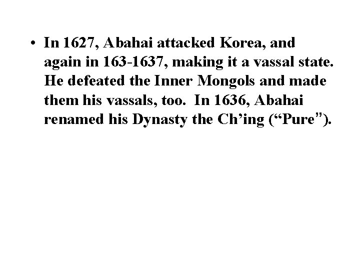  • In 1627, Abahai attacked Korea, and again in 163 -1637, making it