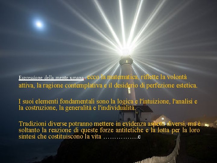 Espressione della mente umana, ecco la matematica, riflette la volontà attiva, la ragione contemplativa