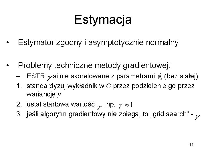 Estymacja • Estymator zgodny i asymptotycznie normalny • Problemy techniczne metody gradientowej: – ESTR: