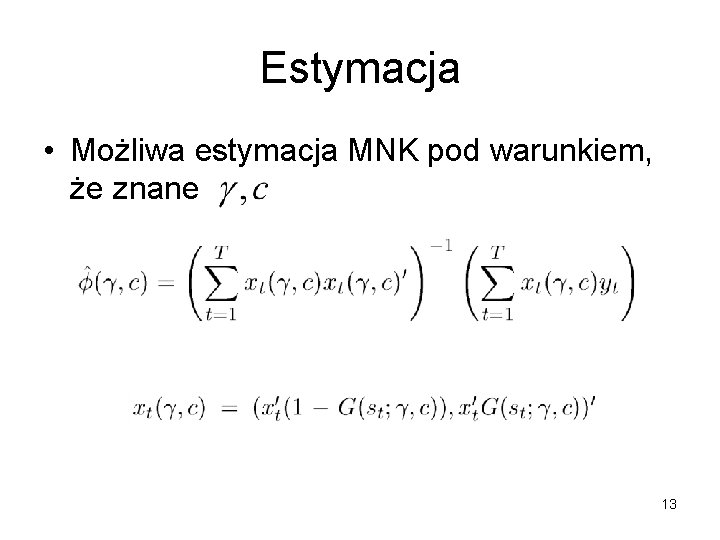 Estymacja • Możliwa estymacja MNK pod warunkiem, że znane 13 