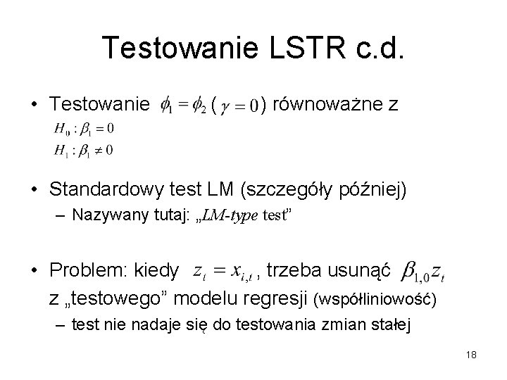 Testowanie LSTR c. d. • Testowanie ( ) równoważne z • Standardowy test LM