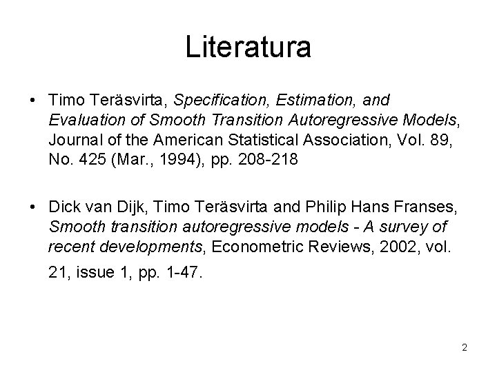 Literatura • Timo Teräsvirta, Specification, Estimation, and Evaluation of Smooth Transition Autoregressive Models, Journal