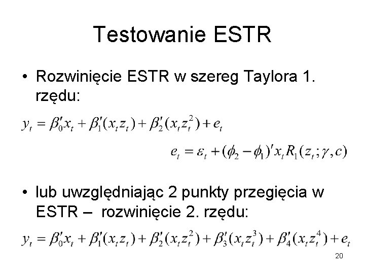 Testowanie ESTR • Rozwinięcie ESTR w szereg Taylora 1. rzędu: • lub uwzględniając 2