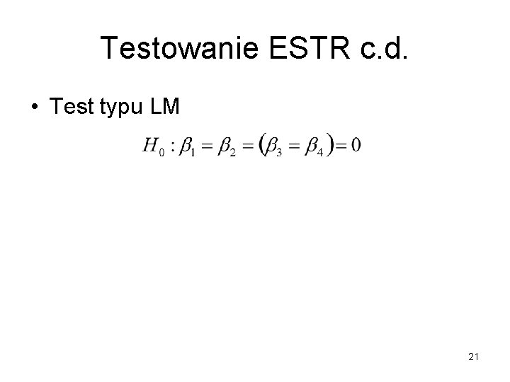 Testowanie ESTR c. d. • Test typu LM 21 