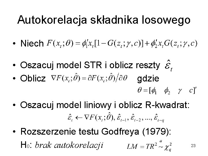 Autokorelacja składnika losowego • Niech • Oszacuj model STR i oblicz reszty • Oblicz