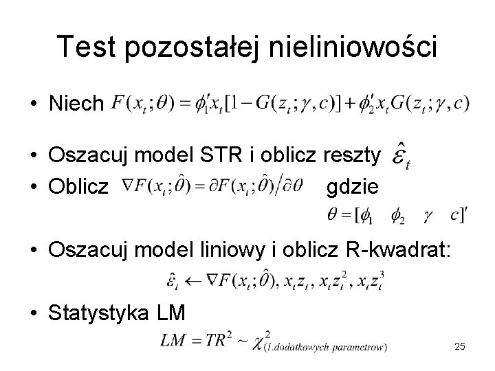 Test pozostałej nieliniowości • Niech • Oszacuj model STR i oblicz reszty • Oblicz