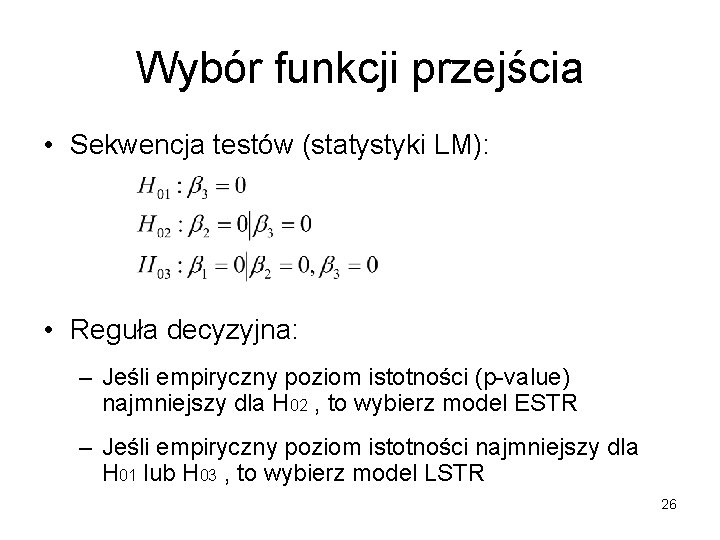 Wybór funkcji przejścia • Sekwencja testów (statystyki LM): • Reguła decyzyjna: – Jeśli empiryczny