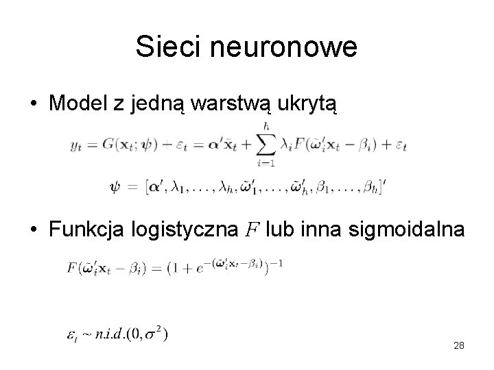 Sieci neuronowe • Model z jedną warstwą ukrytą • Funkcja logistyczna F lub inna