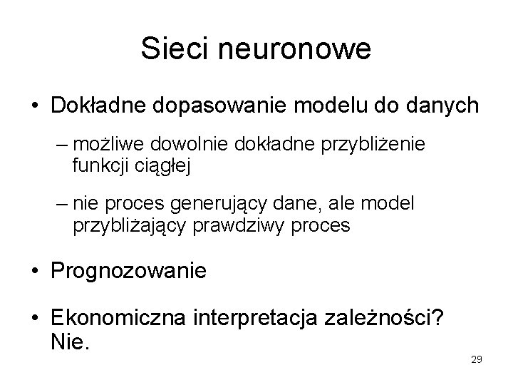 Sieci neuronowe • Dokładne dopasowanie modelu do danych – możliwe dowolnie dokładne przybliżenie funkcji