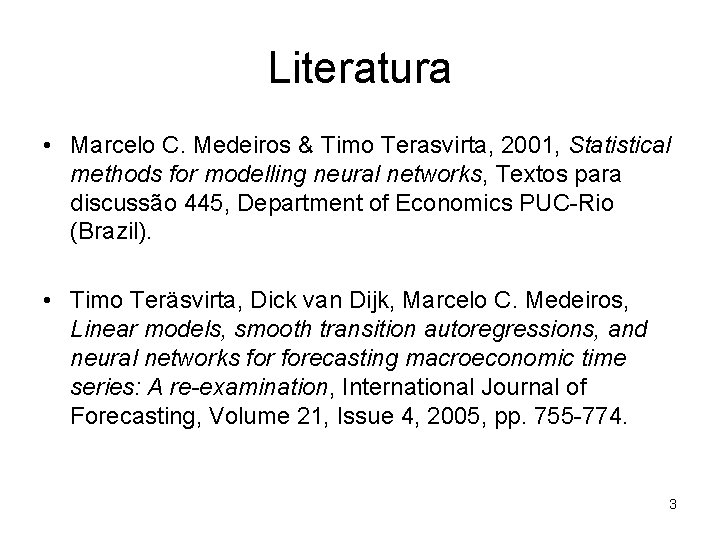 Literatura • Marcelo C. Medeiros & Timo Terasvirta, 2001, Statistical methods for modelling neural