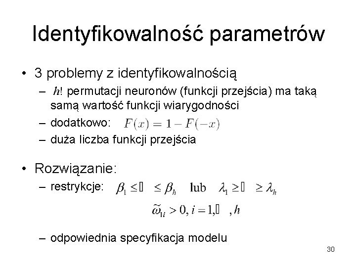 Identyfikowalność parametrów • 3 problemy z identyfikowalnością – h! permutacji neuronów (funkcji przejścia) ma