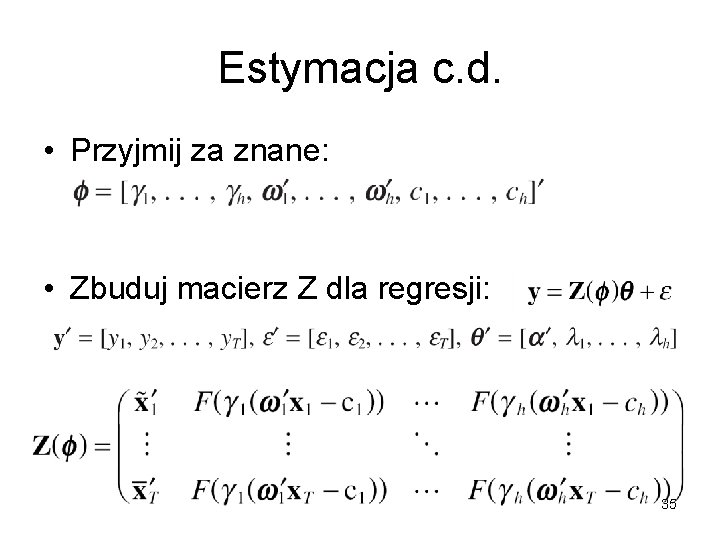 Estymacja c. d. • Przyjmij za znane: • Zbuduj macierz Z dla regresji: 35