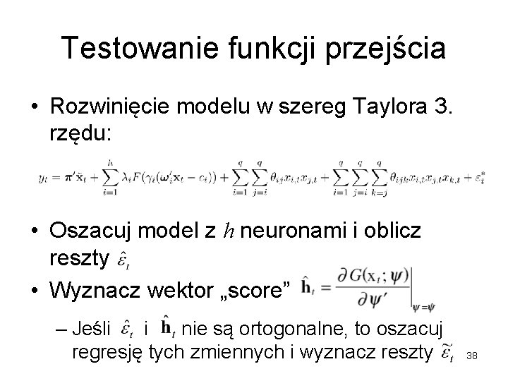 Testowanie funkcji przejścia • Rozwinięcie modelu w szereg Taylora 3. rzędu: • Oszacuj model