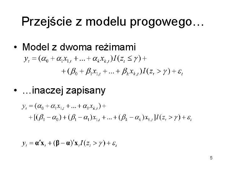 Przejście z modelu progowego… • Model z dwoma reżimami • …inaczej zapisany 5 