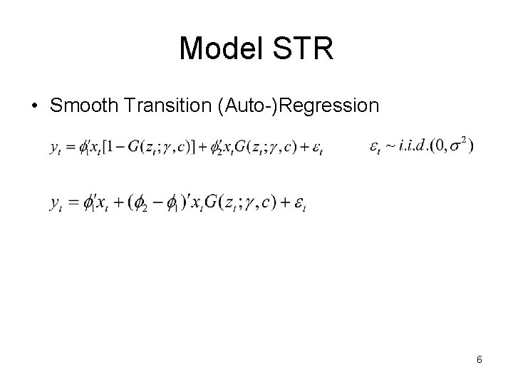 Model STR • Smooth Transition (Auto-)Regression 6 