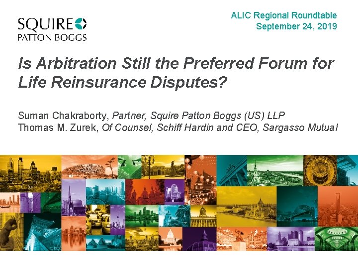 ALIC Regional Roundtable September 24, 2019 Is Arbitration Still the Preferred Forum for Life