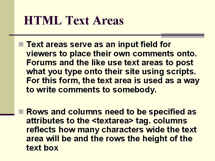 HTML Text Areas n Text areas serve as an input field for viewers to