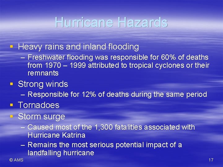 Hurricane Hazards § Heavy rains and inland flooding – Freshwater flooding was responsible for