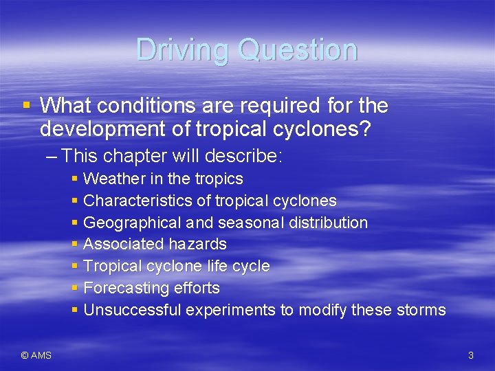 Driving Question § What conditions are required for the development of tropical cyclones? –