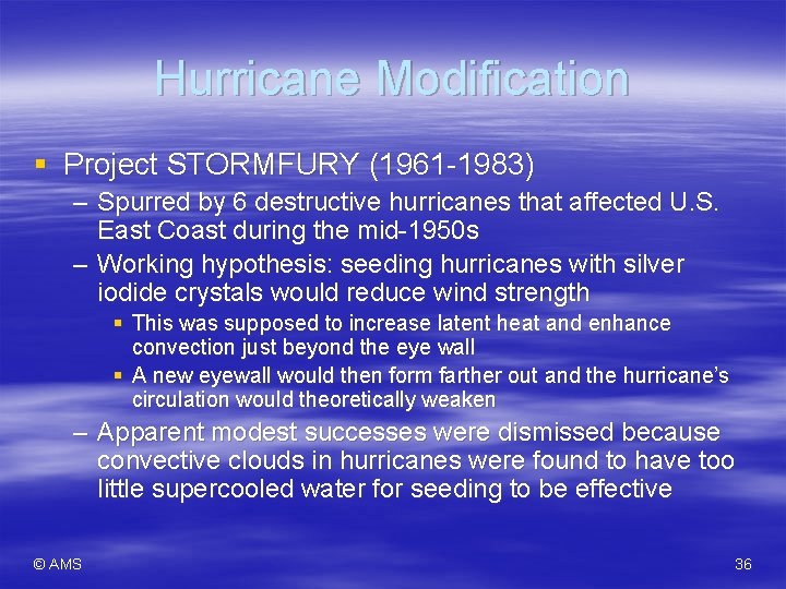 Hurricane Modification § Project STORMFURY (1961 -1983) – Spurred by 6 destructive hurricanes that