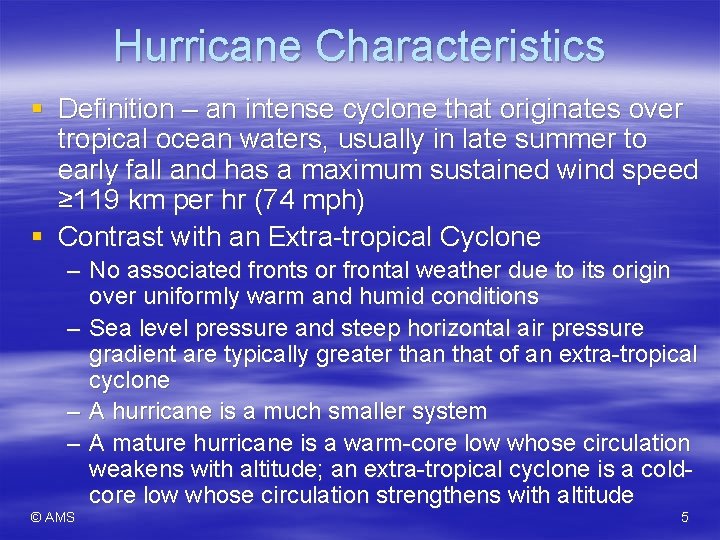 Hurricane Characteristics § Definition – an intense cyclone that originates over tropical ocean waters,