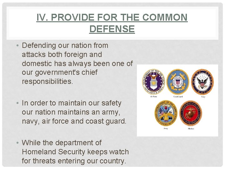 IV. PROVIDE FOR THE COMMON DEFENSE • Defending our nation from attacks both foreign