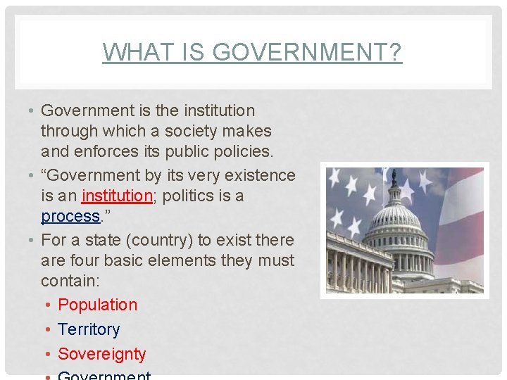 WHAT IS GOVERNMENT? • Government is the institution through which a society makes and