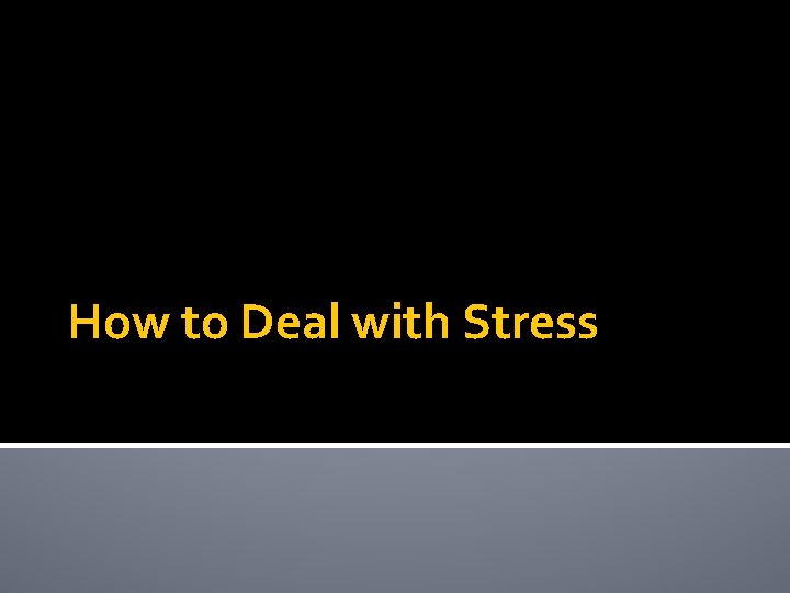 How to Deal with Stress 