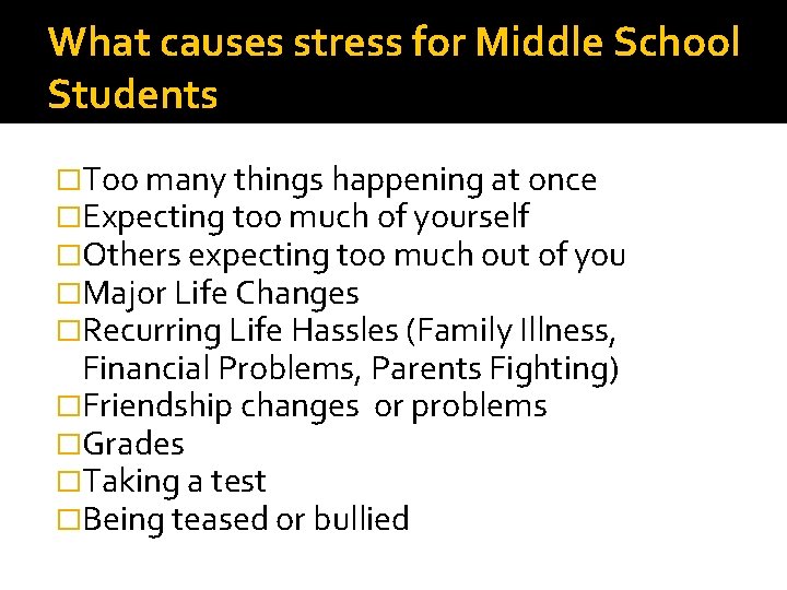 What causes stress for Middle School Students �Too many things happening at once �Expecting