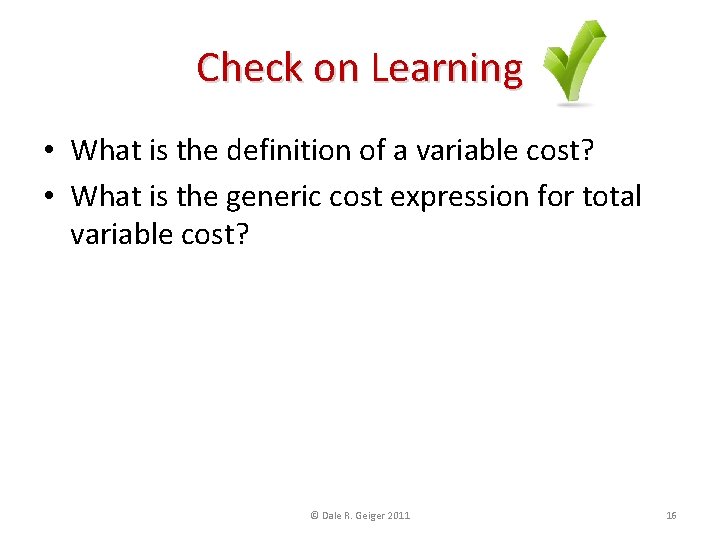 Check on Learning • What is the definition of a variable cost? • What