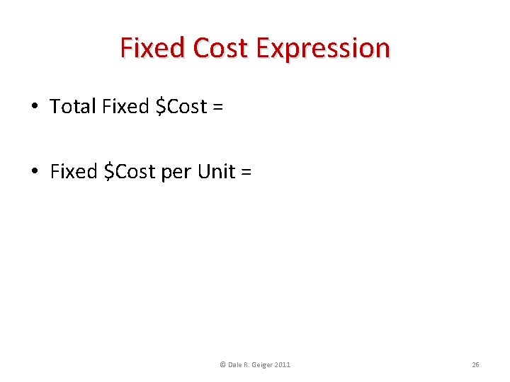 Fixed Cost Expression • Total Fixed $Cost = Sum of all Fixed Inputs •