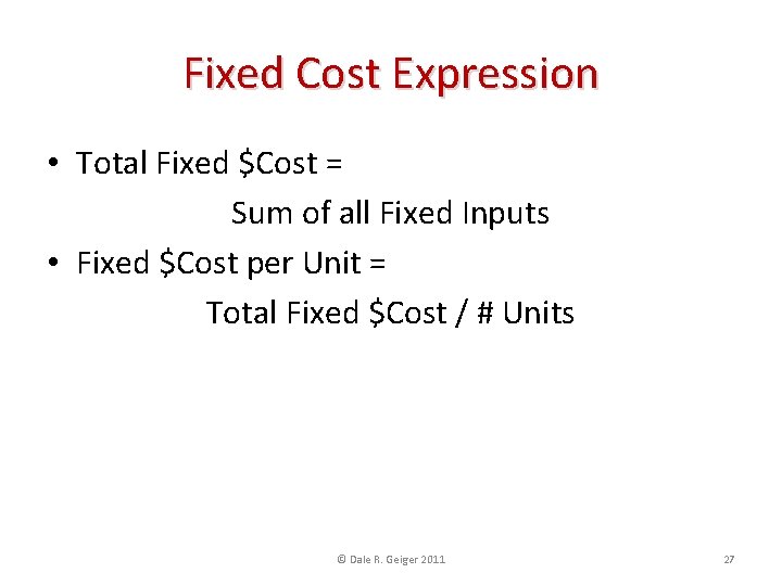Fixed Cost Expression • Total Fixed $Cost = Sum of all Fixed Inputs •