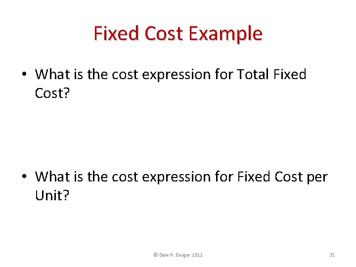 Fixed Cost Example • What is the cost expression for Total Fixed Cost? $60,