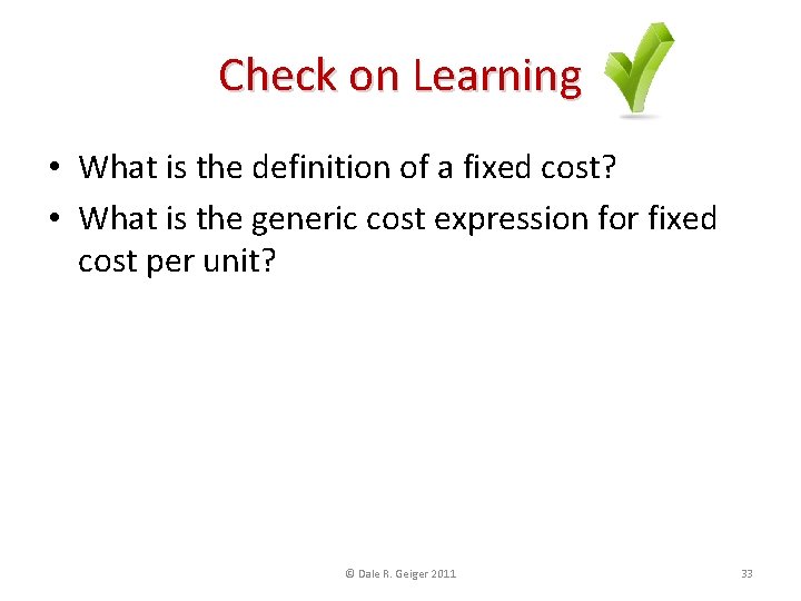 Check on Learning • What is the definition of a fixed cost? • What