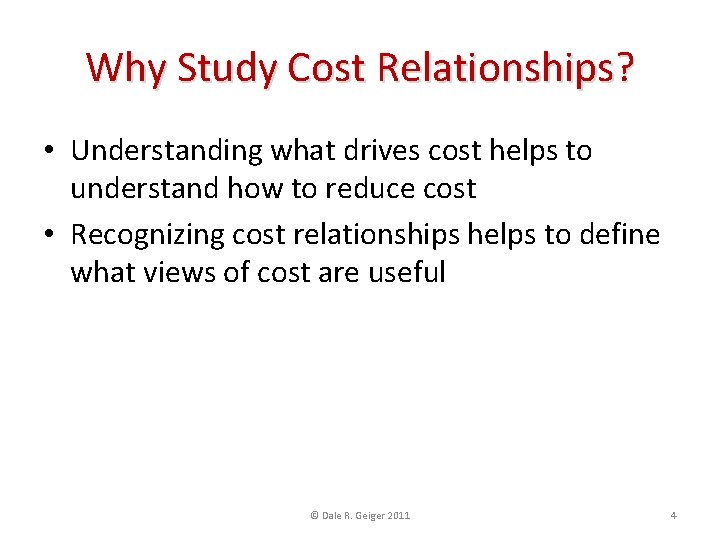 Why Study Cost Relationships? • Understanding what drives cost helps to understand how to