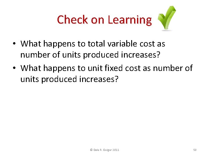 Check on Learning • What happens to total variable cost as number of units