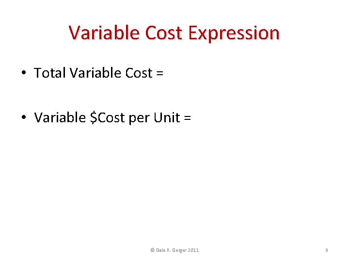 Variable Cost Expression • Total Variable Cost = Variable $Cost per Unit * #