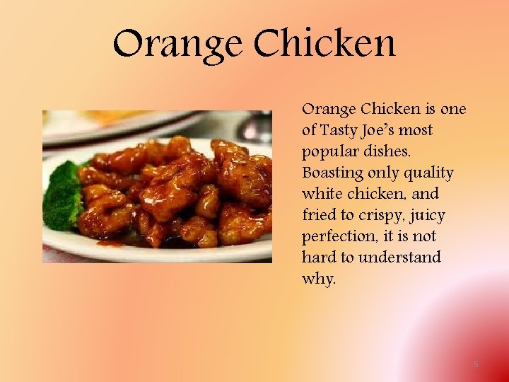 Orange Chicken is one of Tasty Joe’s most popular dishes. Boasting only quality white