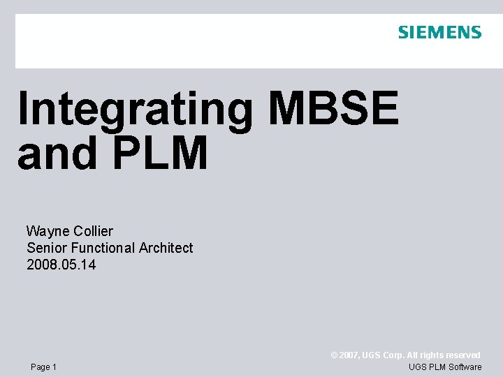 Integrating MBSE and PLM Wayne Collier Senior Functional Architect 2008. 05. 14 Page 1