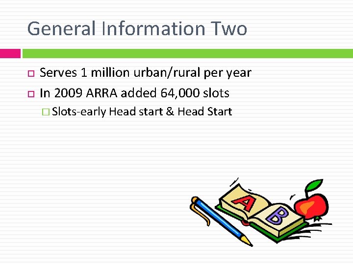 General Information Two Serves 1 million urban/rural per year In 2009 ARRA added 64,