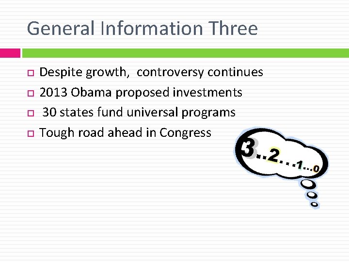 General Information Three Despite growth, controversy continues 2013 Obama proposed investments 30 states fund