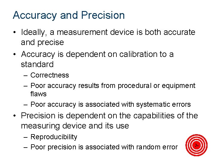 Accuracy and Precision • Ideally, a measurement device is both accurate and precise •
