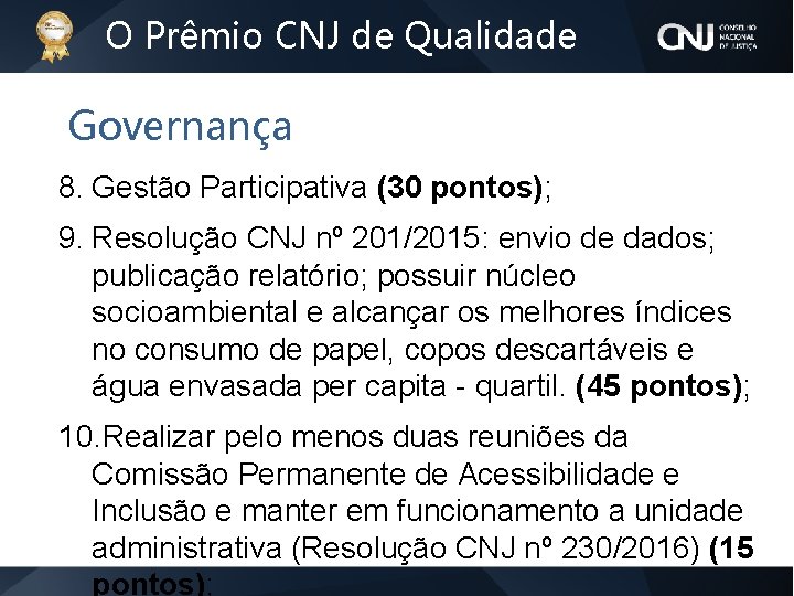 O Prêmio CNJ de Qualidade Governança 8. Gestão Participativa (30 pontos); 9. Resolução CNJ